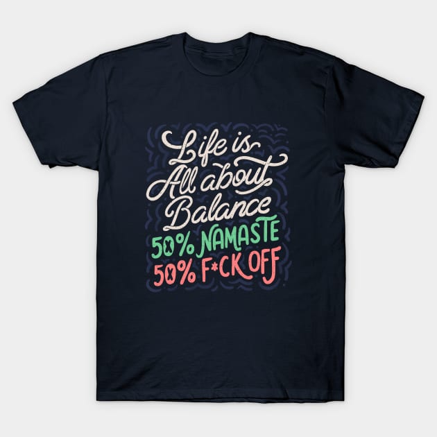 Life Is All About Balance 50% namaste 50% f*ck off by Tobe Fonseca T-Shirt by Tobe_Fonseca